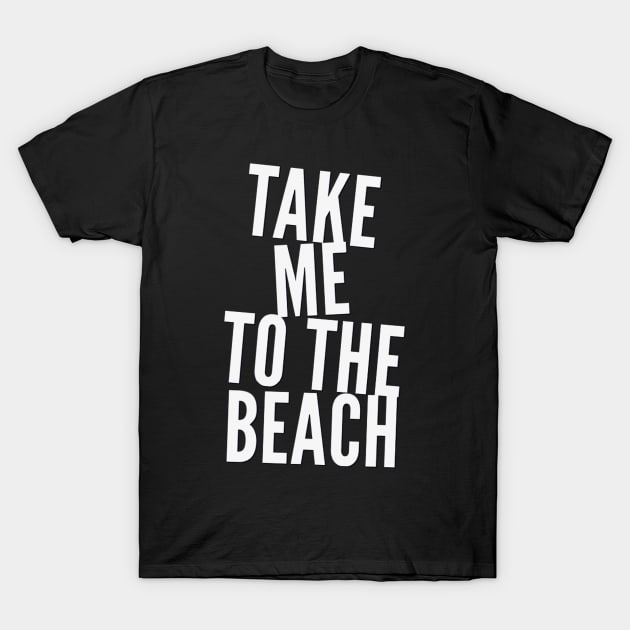 Take me to the beach Life is better in summer Hello Summer Cute Summer Typography T-Shirt by BoogieCreates